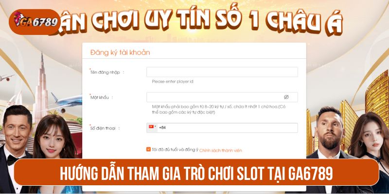 Dễ dàng tham gia slot nổ hũ tại GA6789