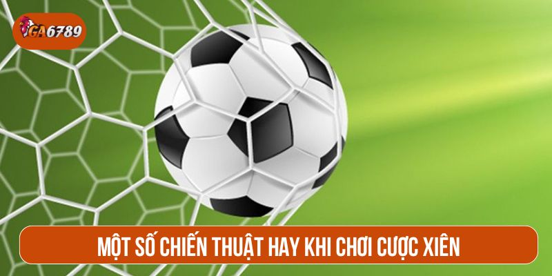Nên theo dõi sát sao để chọn kèo xiên lúc có lợi nhất