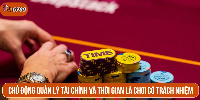 Chủ động quản lý tài chính và thời gian là chơi có trách nhiệm