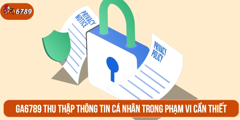 GA6789 thu thập thông tin cá nhân trong phạm vi cần thiết