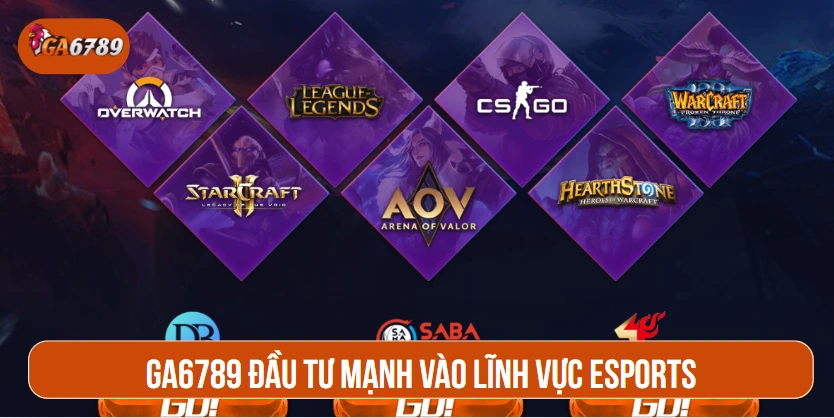 GA6789 đầu tư mạnh vào lĩnh vực Esports