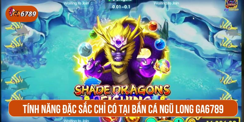 Tính năng đặc sắc chỉ có tại bắn cá ngũ long