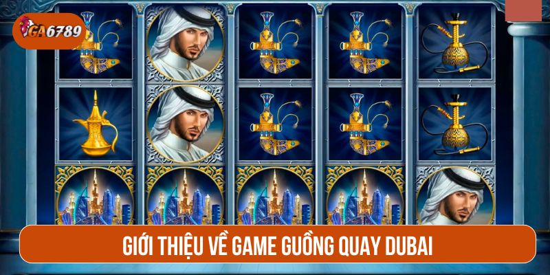 Guồng Quay Dubai là một tựa game slot mang phong cách hiện đại