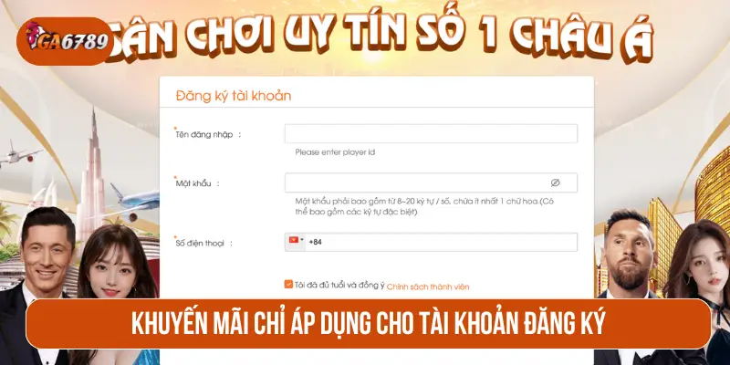 Khuyến mãi chỉ áp dụng cho tài khoản đăng ký hợp lệ
